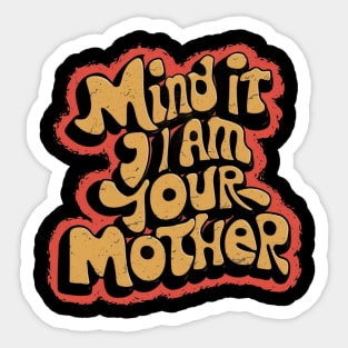 Mind it i am your mother Sticker